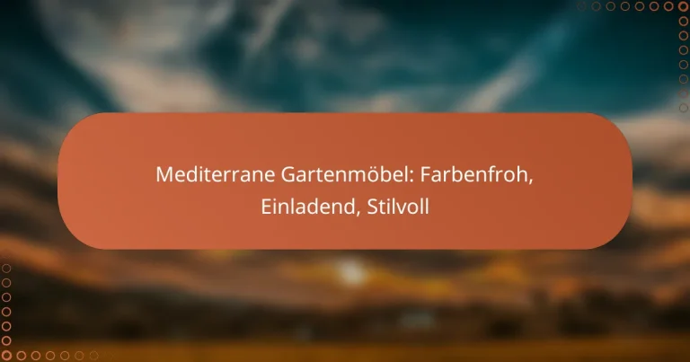 Mediterrane Gartenmöbel: Farbenfroh, Einladend, Stilvoll