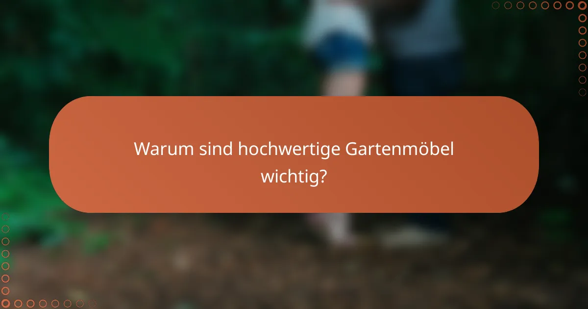 Warum sind hochwertige Gartenmöbel wichtig?