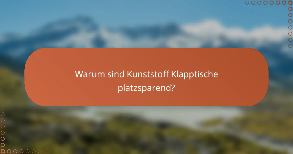 Warum sind Kunststoff Klapptische platzsparend?