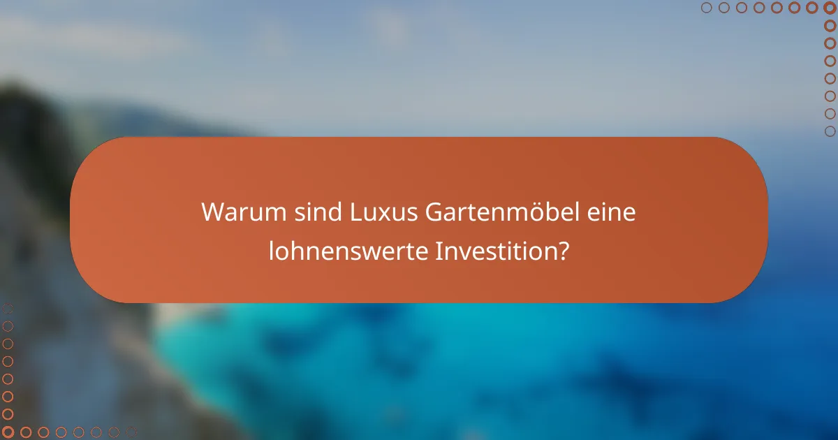 Warum sind Luxus Gartenmöbel eine lohnenswerte Investition?
