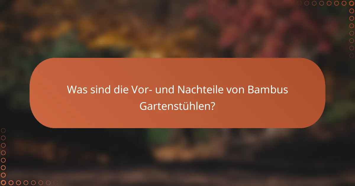Was sind die Vor- und Nachteile von Bambus Gartenstühlen?