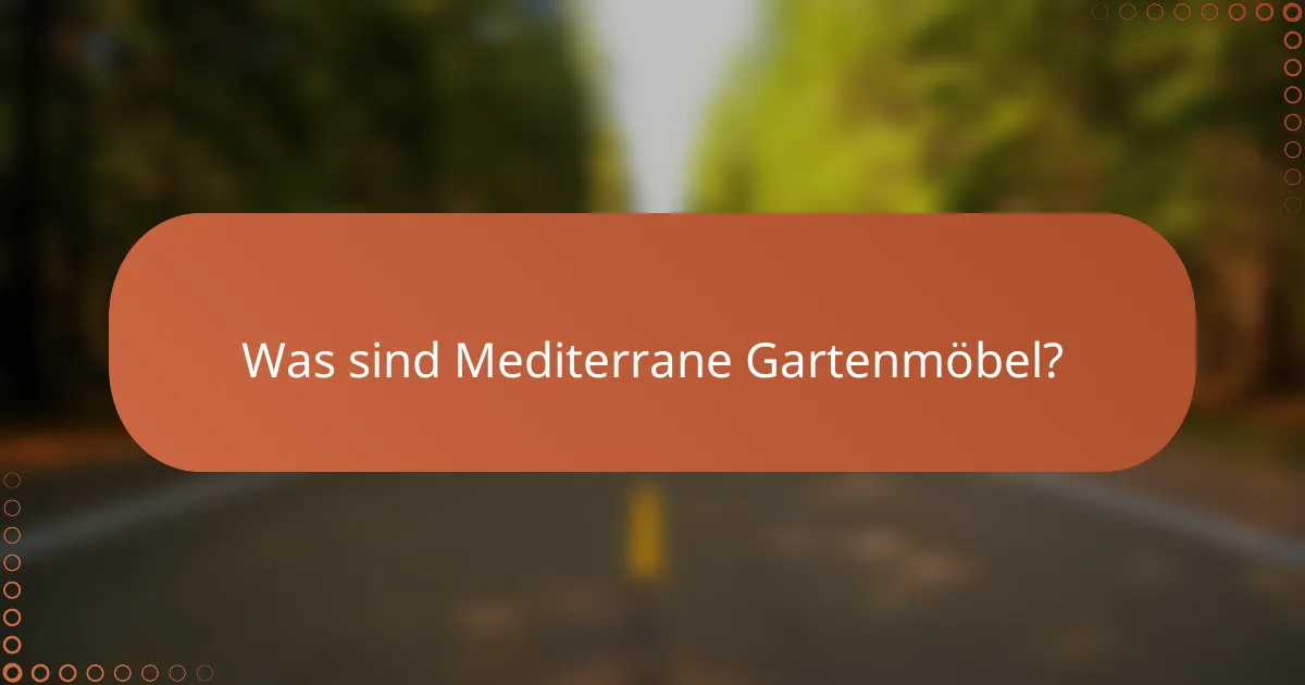 Was sind Mediterrane Gartenmöbel?