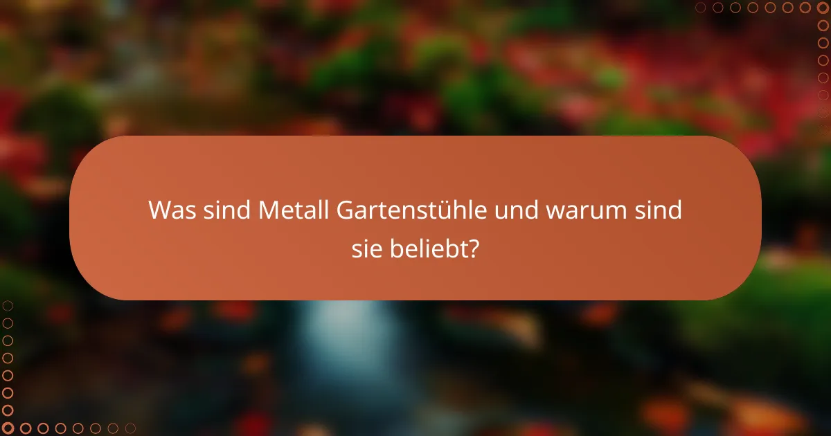 Was sind Metall Gartenstühle und warum sind sie beliebt?