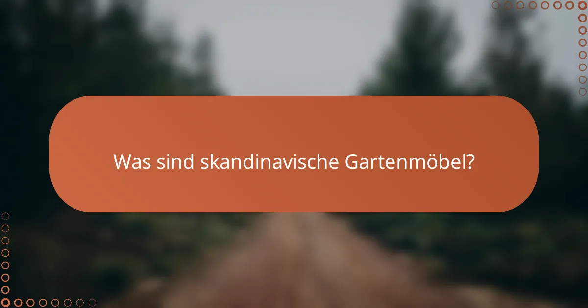 Was sind skandinavische Gartenmöbel?
