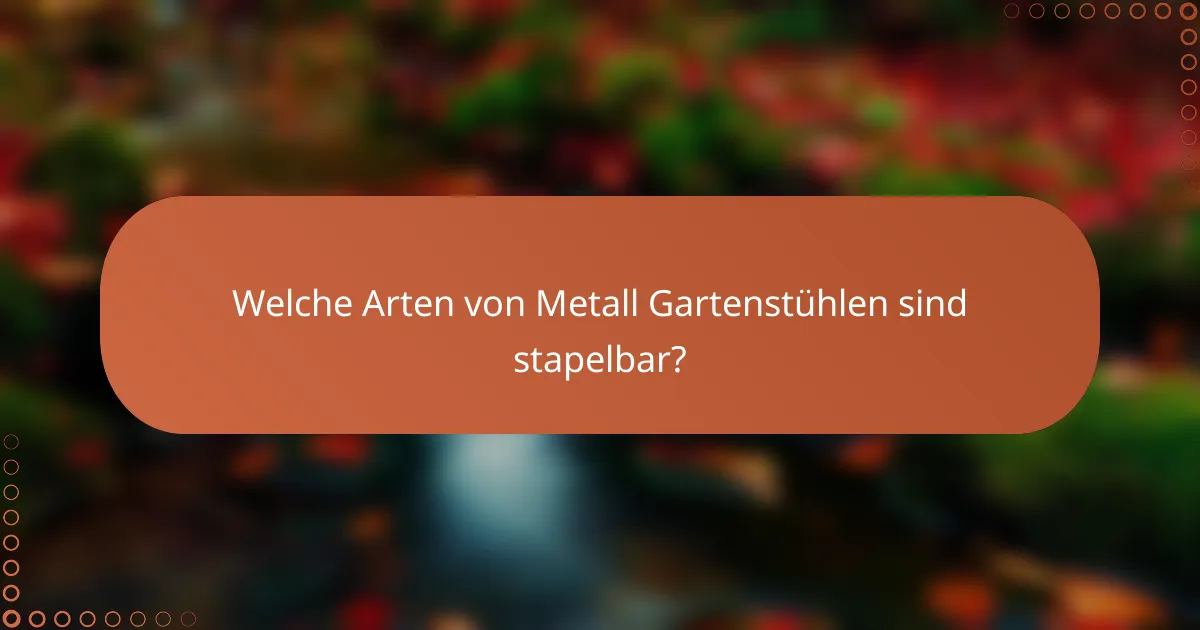 Welche Arten von Metall Gartenstühlen sind stapelbar?