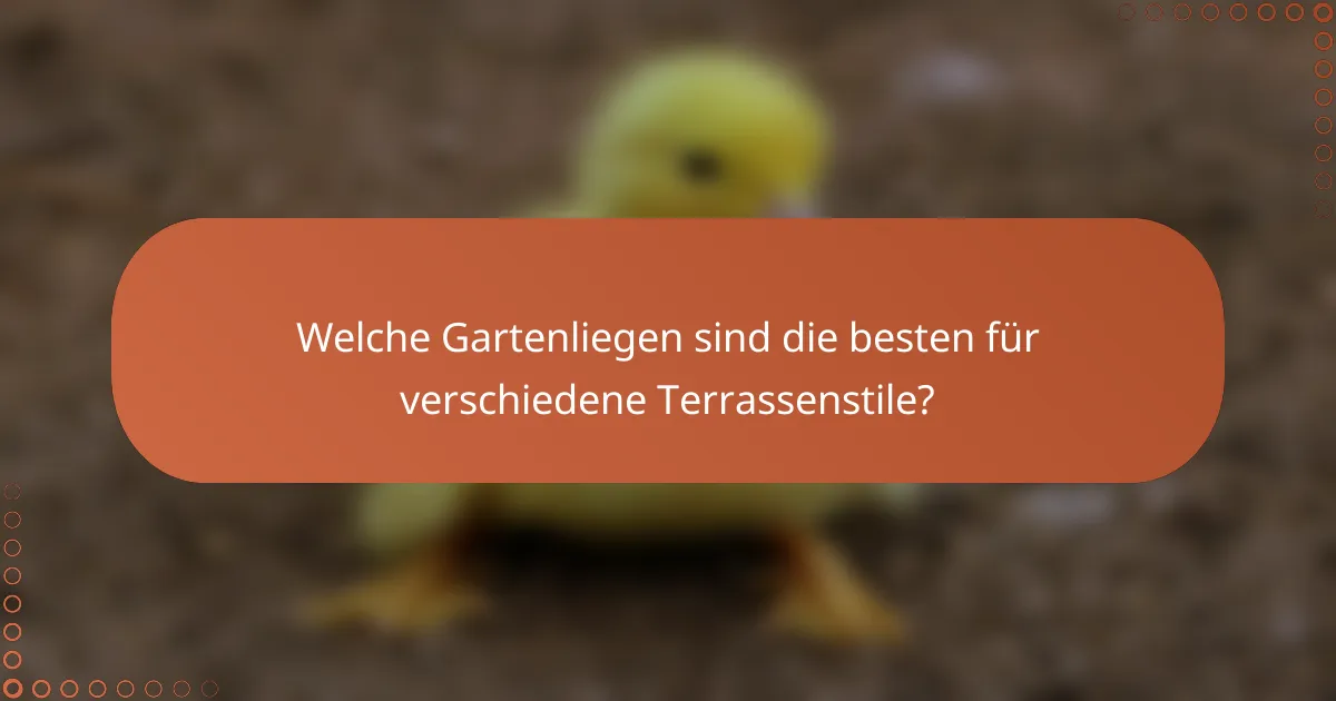 Welche Gartenliegen sind die besten für verschiedene Terrassenstile?