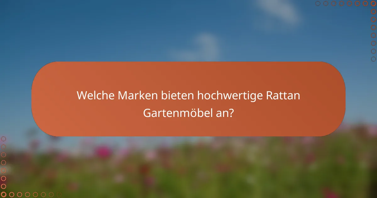 Welche Marken bieten hochwertige Rattan Gartenmöbel an?
