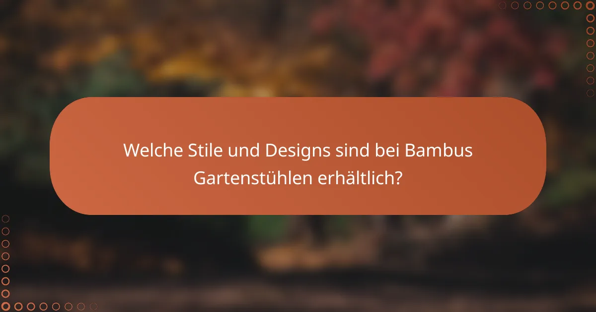 Welche Stile und Designs sind bei Bambus Gartenstühlen erhältlich?