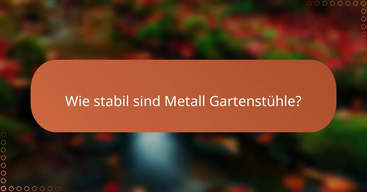 Wie stabil sind Metall Gartenstühle?