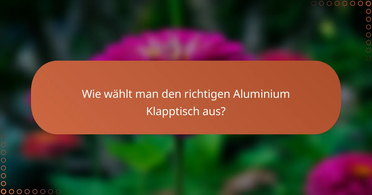 Wie wählt man den richtigen Aluminium Klapptisch aus?