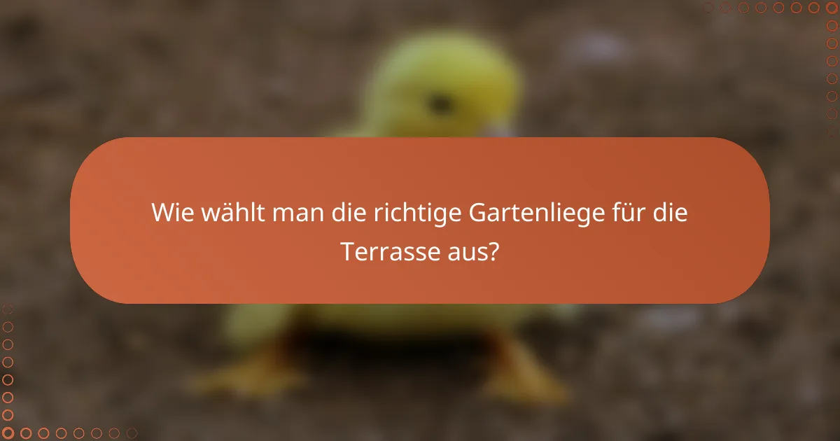 Wie wählt man die richtige Gartenliege für die Terrasse aus?