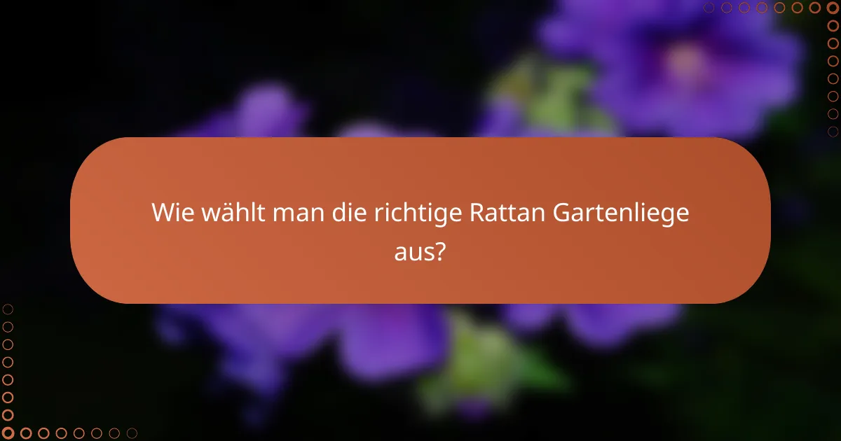 Wie wählt man die richtige Rattan Gartenliege aus?