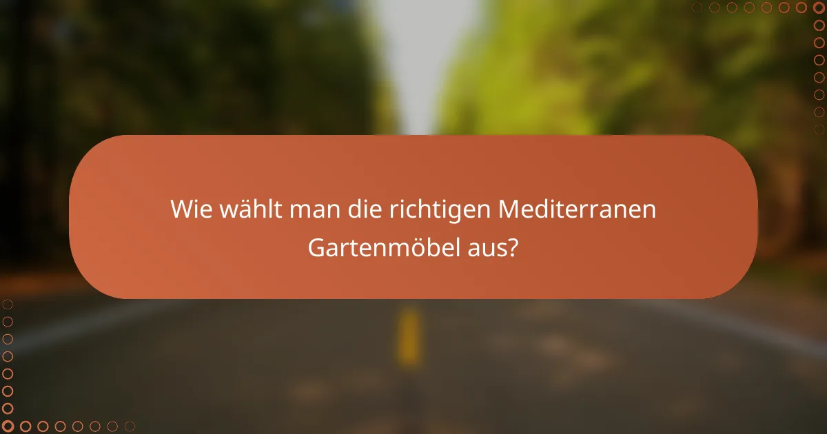 Wie wählt man die richtigen Mediterranen Gartenmöbel aus?