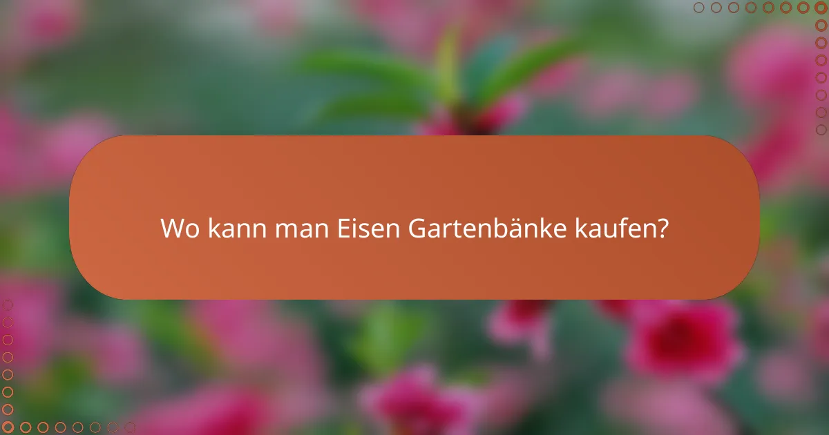 Wo kann man Eisen Gartenbänke kaufen?