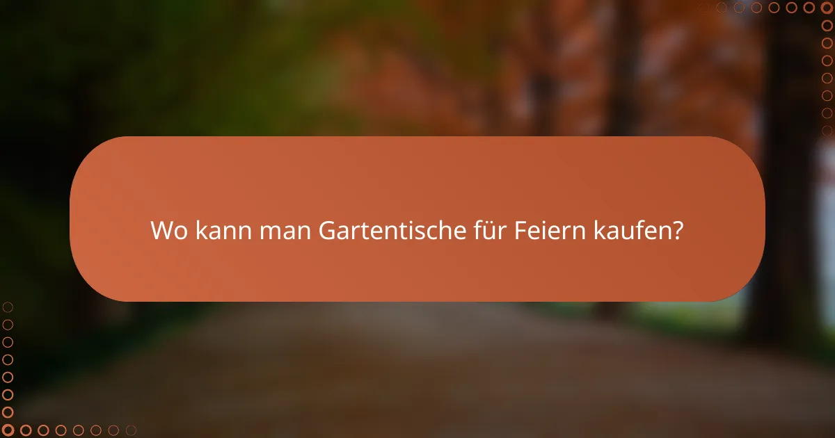 Wo kann man Gartentische für Feiern kaufen?