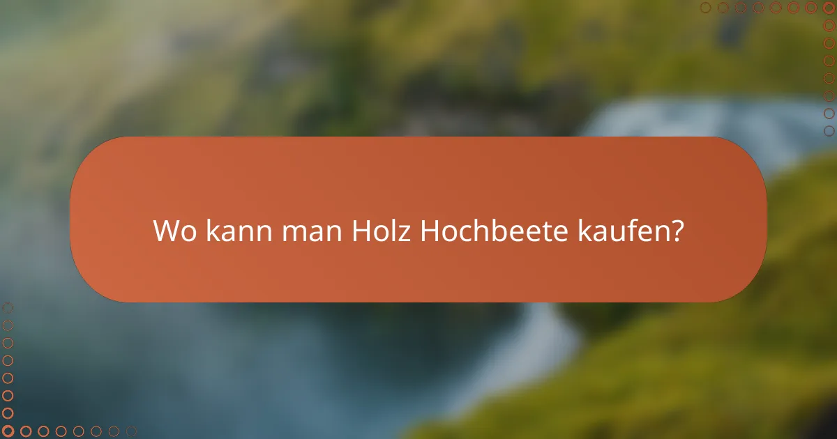 Wo kann man Holz Hochbeete kaufen?