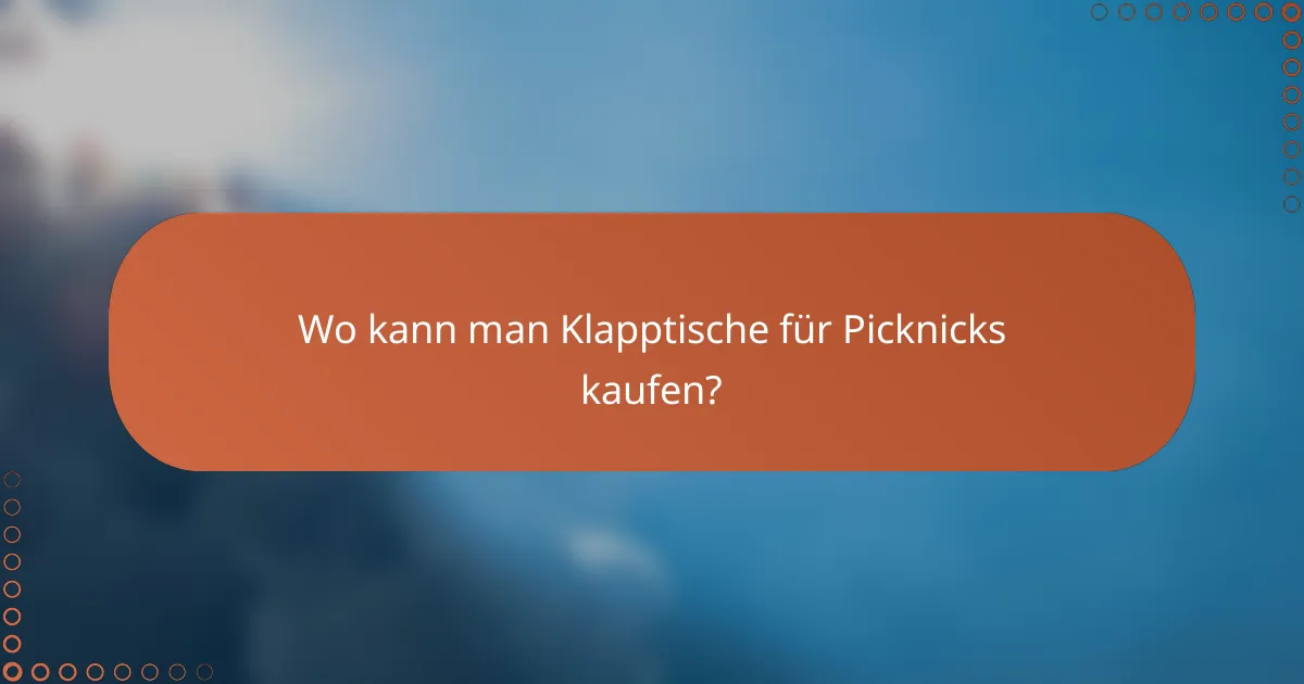 Wo kann man Klapptische für Picknicks kaufen?