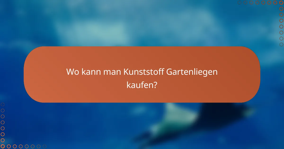 Wo kann man Kunststoff Gartenliegen kaufen?