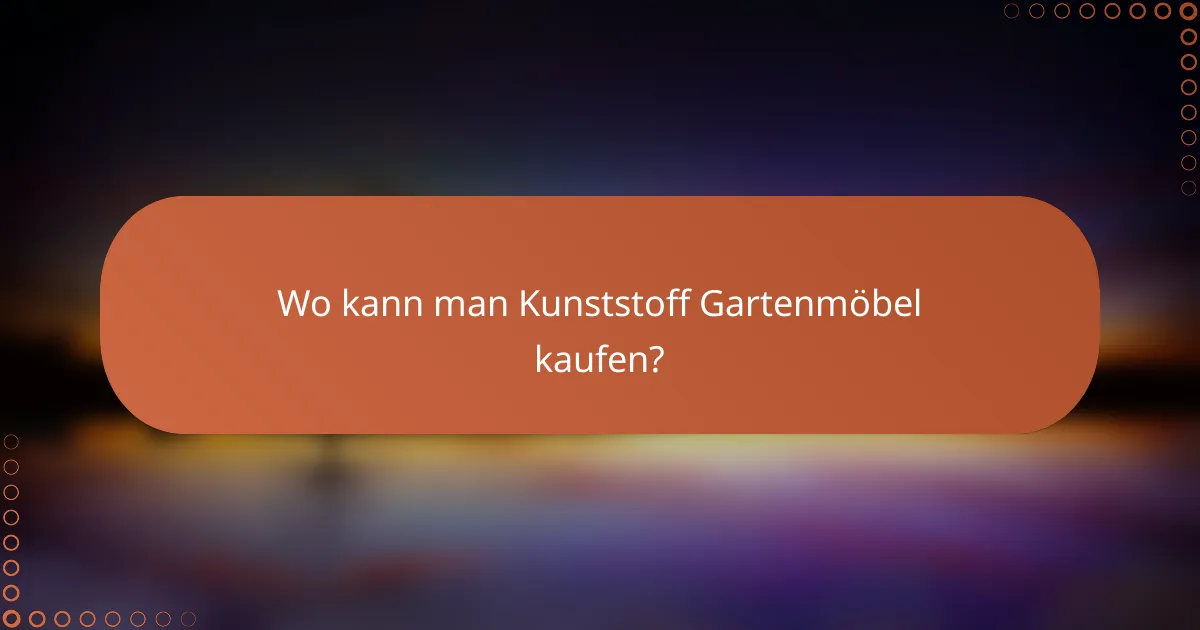 Wo kann man Kunststoff Gartenmöbel kaufen?