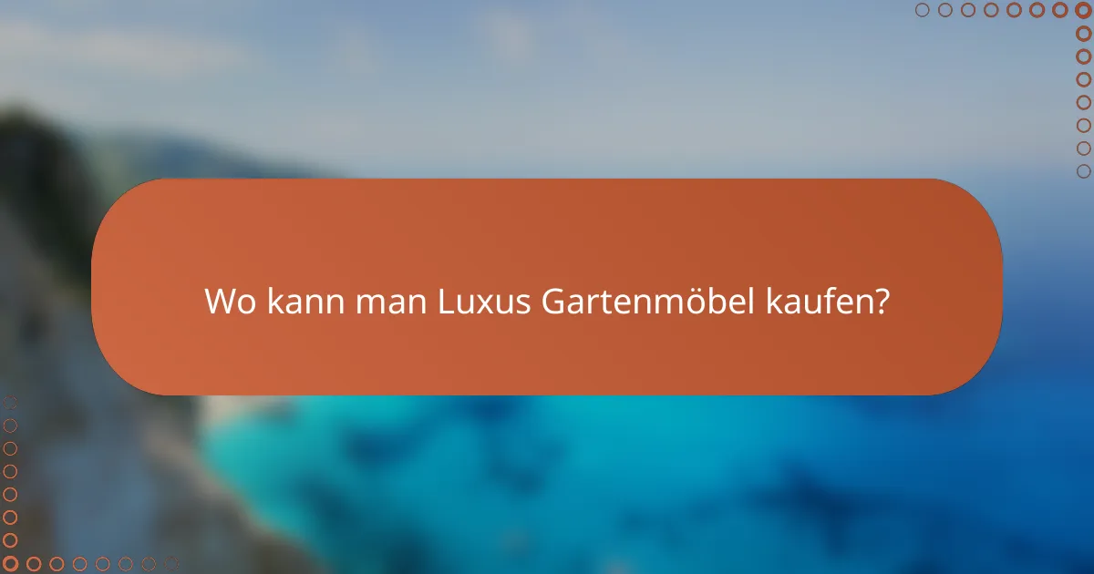 Wo kann man Luxus Gartenmöbel kaufen?