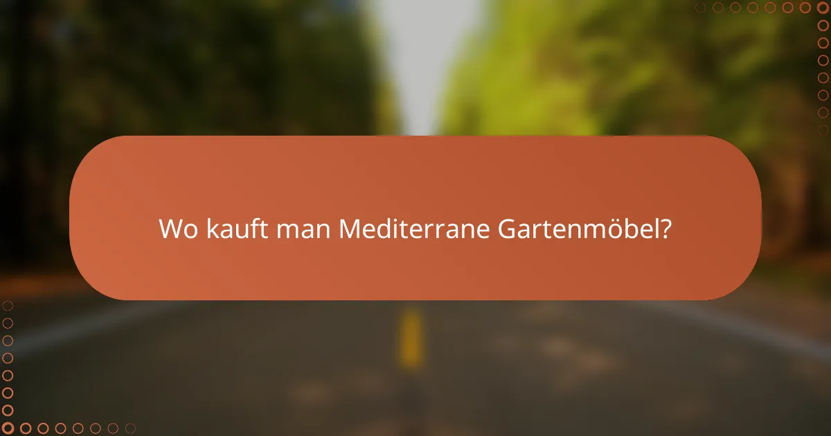 Wo kauft man Mediterrane Gartenmöbel?