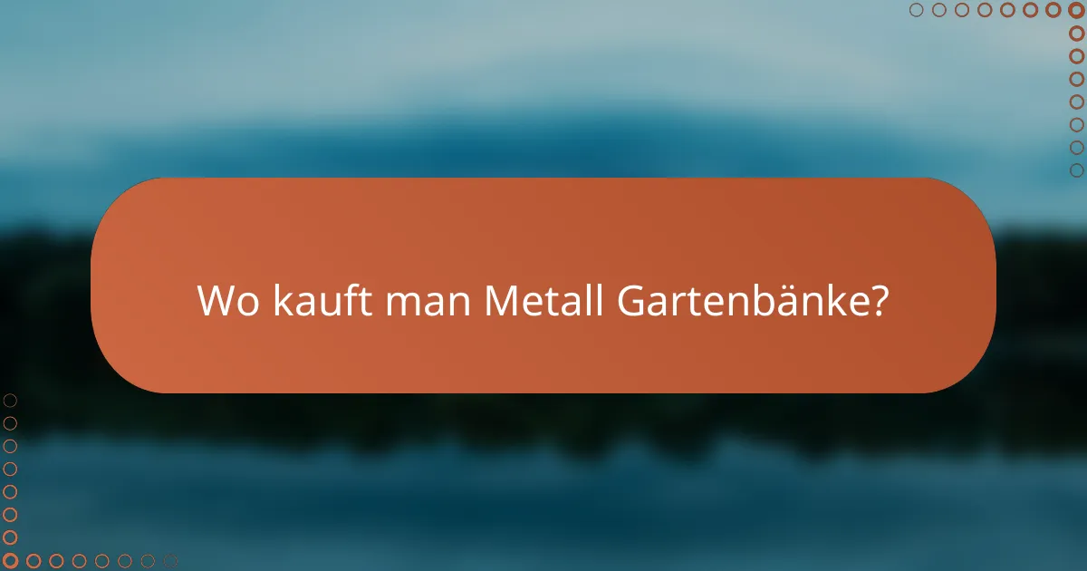 Wo kauft man Metall Gartenbänke?