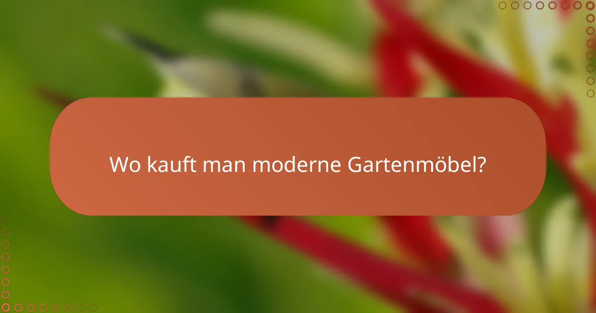 Wo kauft man moderne Gartenmöbel?